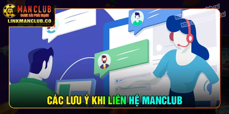 Những lưu ý quan trọng khi liên hệ Manclub