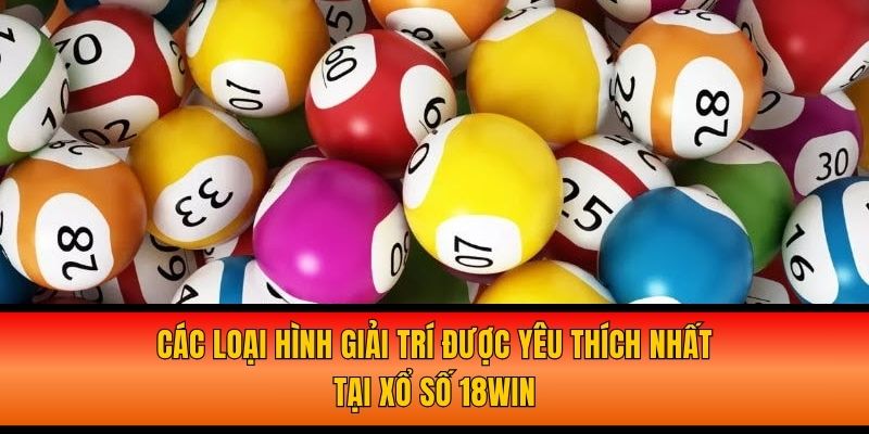 xo-so-18win-cac-loai-hinh-giai-tri