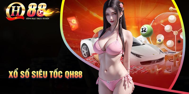xo-so-sieu-toc-qh88-chuyen-xe-toc-hanh-den-vung-dat-giau-sang