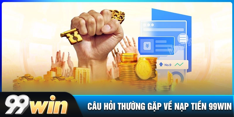 cau-hoi-thuong-gap-khi-giao-dich-nap-tien-99win
