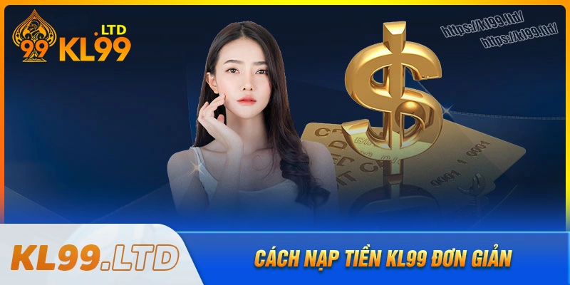cach-nap-tien-kl99-don-gian-ca-cuoc-ngay