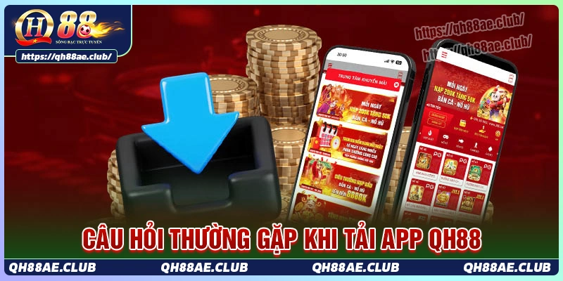 cau-hoi-lien-quan-ve-tai-app-qh88-cho-hoi-vien