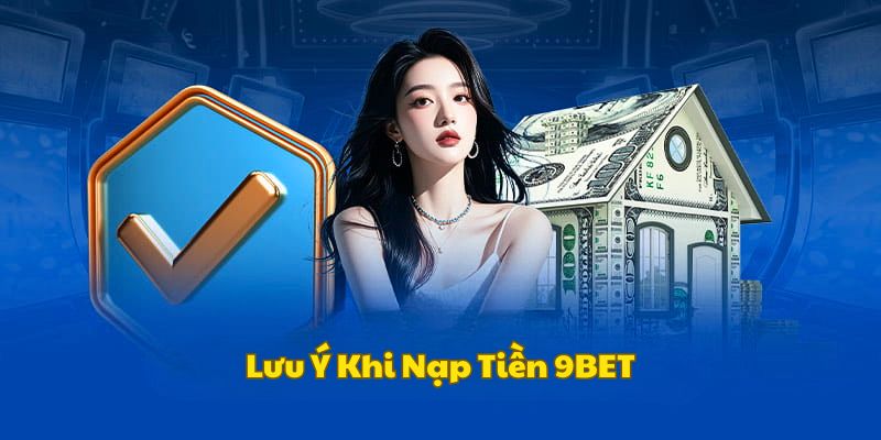 luu-y-khi-nap-tien-9bet