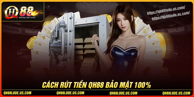 rut-tien-qh88-trai-nghiem-giao-dich-an-toan-minh-bach-100