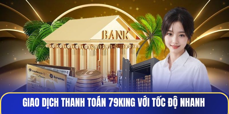 giao-dich-thanh-toan-79king-voi-toc-do-nhanh