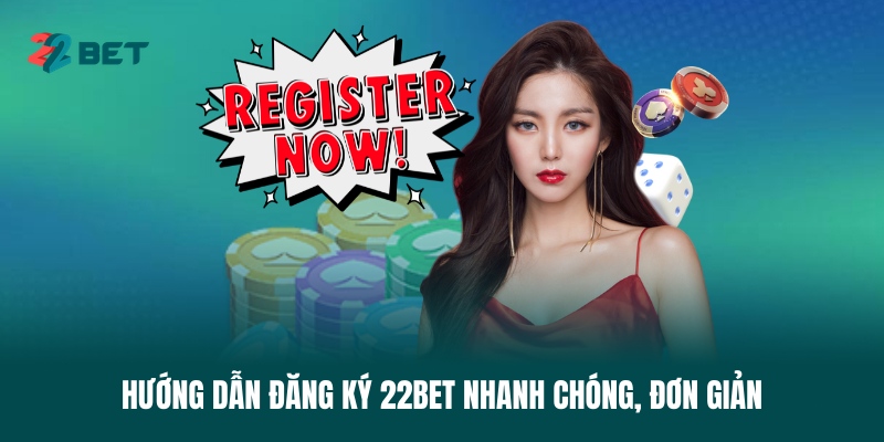 huong-dan-dang-ky-22bet-nhanh-chong-don-gian