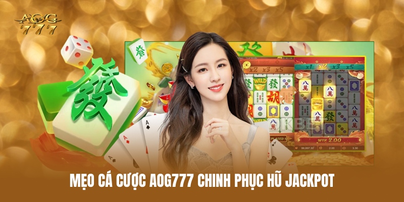 meo-ca-cuoc-aog777-chinh-phuc-hu-jackpot