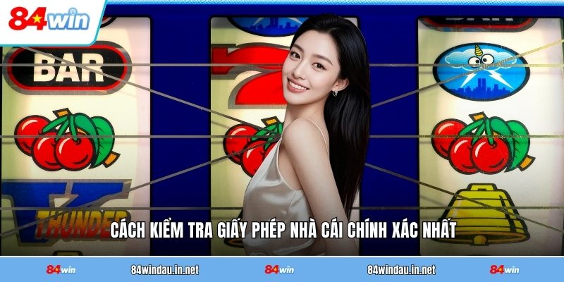 cach-kiem-tra-giay-phep-nha-cai-chinh-xac-nhat