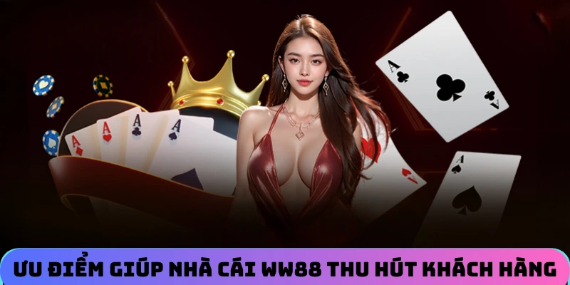 uu-diem-giup-nha-cai-ww88-thu-hut-khach-hang-tham-gia