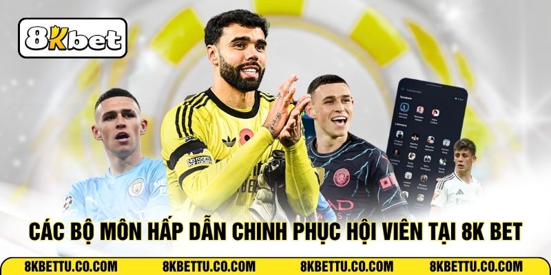 Các bộ môn hấp dẫn chinh phục hội viên tại 8K BET