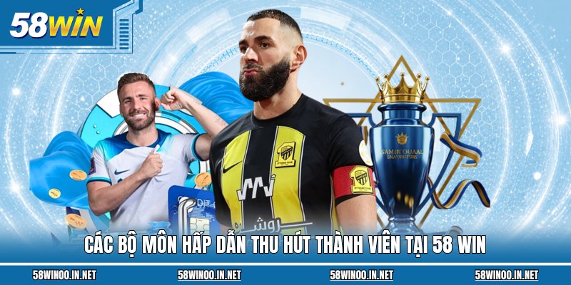 Các bộ môn hấp dẫn thu hút thành viên tại 58 Win