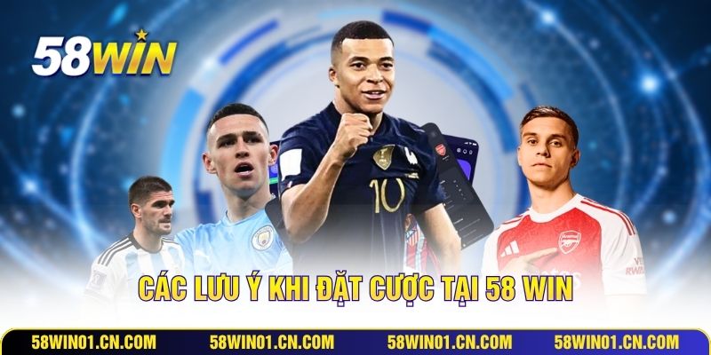 Các lưu ý khi đặt cược tại 58 Win