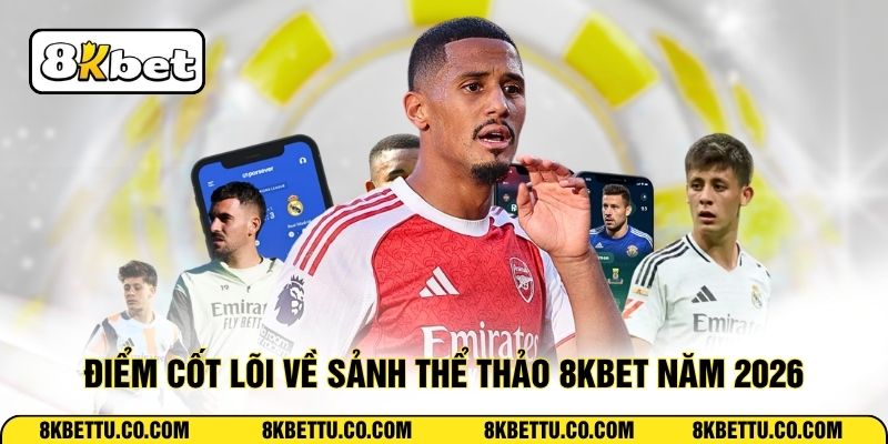 Điểm cốt lõi về sảnh thể thảo 8KBET năm 2026