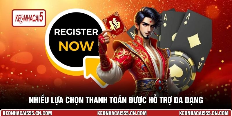 Nhiều lựa chọn thanh toán được hỗ trợ đa dạng
