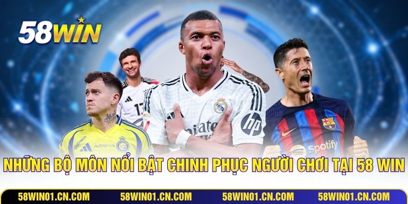 Những bộ môn nổi bật chinh phục người chơi tại 58 Win