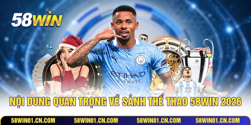 Nội dung quan trọng về sảnh thể thảo 58WIN năm 2026