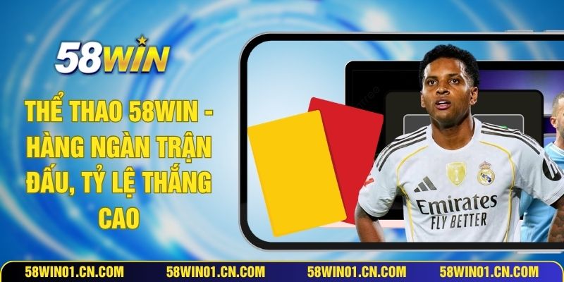Thể Thảo 58WIN - Hàng Ngàn Trận Đấu, Tỷ Lệ Thắng Cao