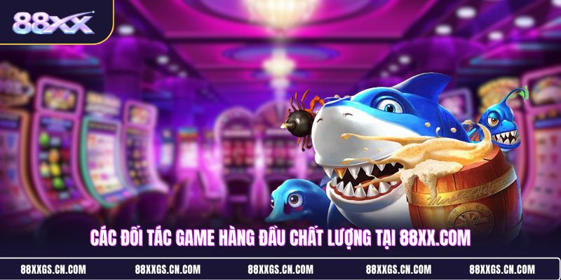 cac-doi-tac-game-hang-dau-chat-luong-tai-88xxcom