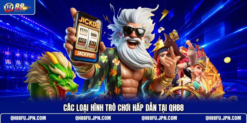 cac-loai-hinh-tro-choi-hap-dan-tai-qh88