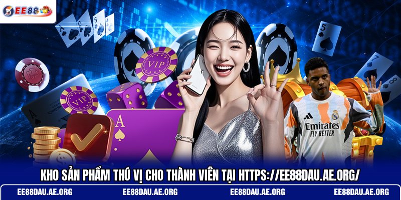 kho-san-pham-thu-vi-cho-thanh-vien-tai-https-ee88dau-ae-org