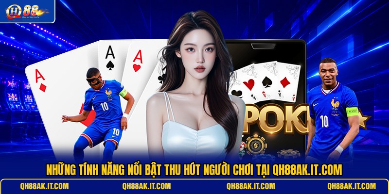 nhung-tinh-nang-noi-bat-thu-hut-nguoi-choi-tai-qh88ak-it-com