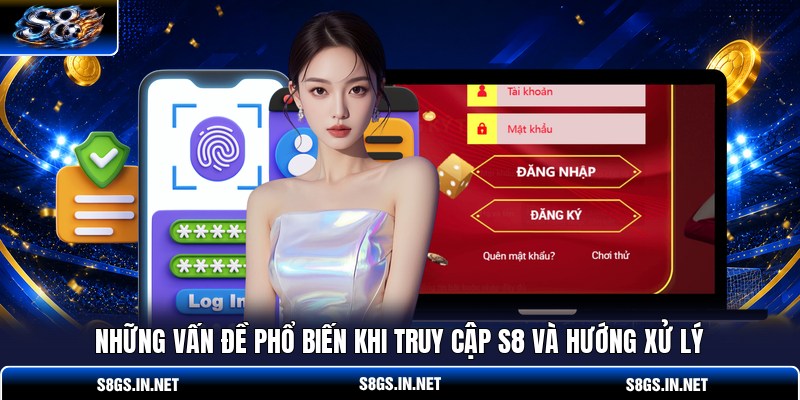 nhung-van-de-pho-bien-khi-truy-cap-s8-va-huong-xu-ly