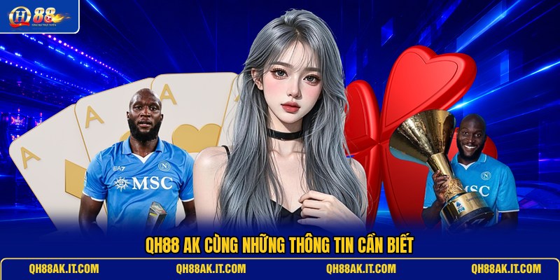 qh88-ak-cung-nhung-thong-tin-can-biet