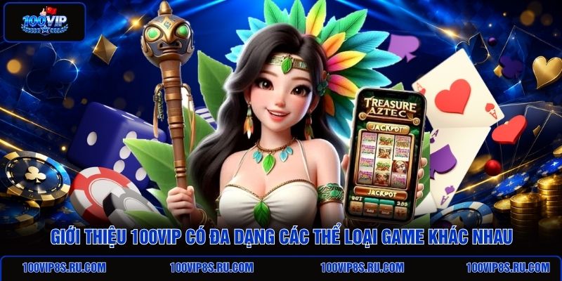 gioi-thieu-100vip-co-da-dang-cac-the-loai-game-khac-nhau