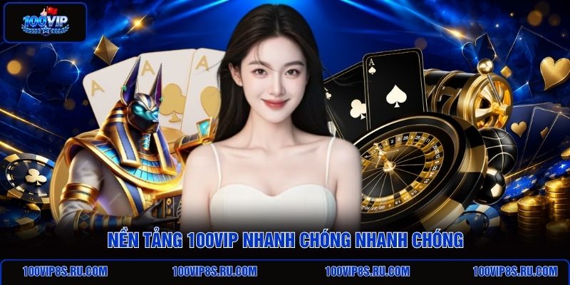 nen-tang-100vip-nhanh-chong-nhanh-chong