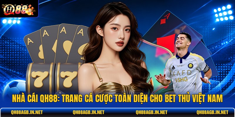 nha-cai-qh88-trang-ca-cuoc-toan-dien-cho-bet-thu-viet-nam