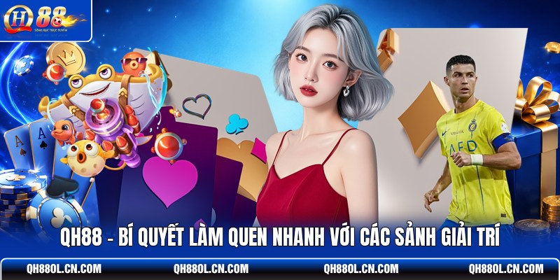 qh88-bi-quyet-lam-quen-nhanh-voi-cac-sanh-giai-tri
