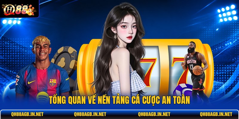 tong-quan-ve-nen-tang-ca-cuoc-an-toan
