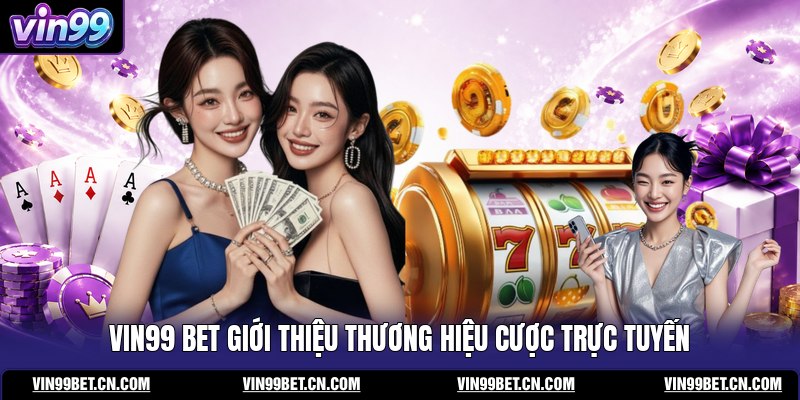 vin99-bet-gioi-thieu-thuong-hieu-cuoc-truc-tuyen